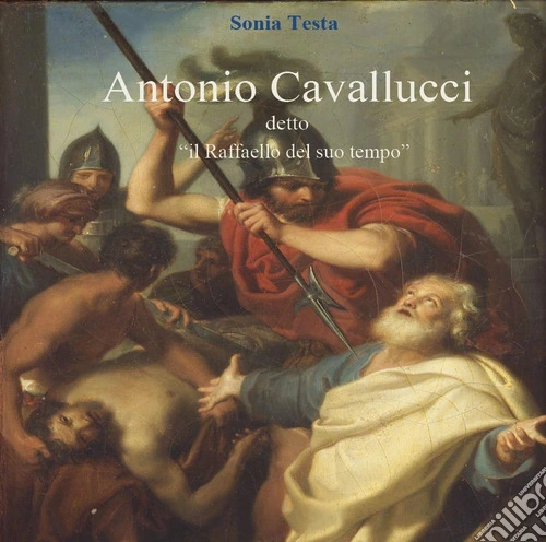 Antonio Cavallucci detto «Il Raffaello del suo tempo»