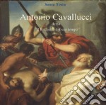 Antonio Cavallucci detto «Il Raffaello del suo tempo» libro