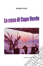 La Casa di Capo Verde. Breve racconto autobiografico libro usato