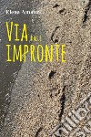 Via dalle impronte libro di Amauri Elena