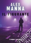 Il figurante libro di Manna Alex