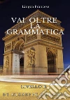 Lingua francese. Vai oltre la grammatica libro di Colombo Giuseppe