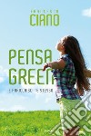 Pensa green e arricchisci te stesso libro di Ciano Francesco