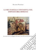 La mia famiglia contadina nel dopoguerra romano libro