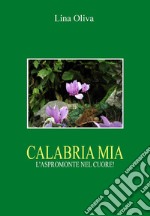 Calabria mia. L'Aspromonte nel cuore! libro