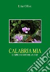 Calabria mia. L'Aspromonte nel cuore! libro di Oliva Lina