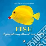 Fish il pesciolino giallo col naso rosso. Con QR-Code libro