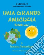 Una grande amicizia. (L'effetto serra). Ediz. illustrata libro