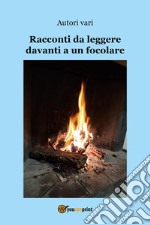 Racconti da leggere davanti a un focolare libro