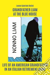 Grandfather Liam at the blue house. Life of an american grandfather in an italian retirement home