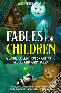 Fables for children. A large collection of fantastic fables and fairy tales. Vol. 1 libro