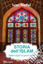 Storia dell'Islam. Dalle origini ai giorni nostri libro