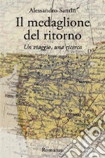 Il medaglione del ritorno. Un viaggio, una ricerca