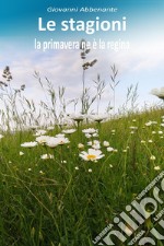 Le stagioni, la primavera ne è la regina libro