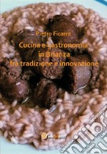 Cucina e gastronomia in Brianza fra tradizione e innovazione libro