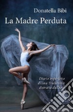 La madre perduta. Diario imperfetto di una traduttrice distratta dall'arte libro