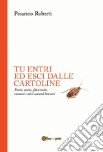 Tu entri ed esci dalle cartoline. Poesie, zoesie, filastrocche, canzoni e altri cascami letterari libro