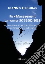 Risk management. La norma ISO 31000:2018. La metodologia per applicare efficacemente il risk management in tutti i contesti. Nuova ediz. libro