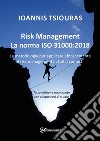 Risk management. La norma ISO 31000:2018. La metodologia per applicare efficacemente il risk management in tutti i contesti. Nuova ediz. libro