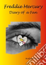 Freddie Mercury. Diary of a fan libro