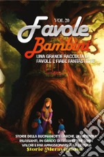 Favole per bambini. Una grande raccolta di favole e fiabe fantastiche. Vol. 20 libro