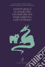 Sapete qual è il colmo per un orso Bruno? Fare amicizia con un Drago