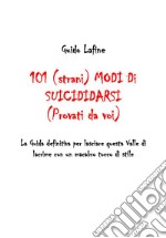 101 (strani) modi di suicidarsi. (Provati da voi)