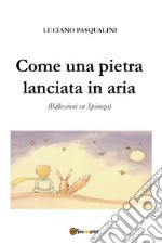 Come una pietra lanciata in aria. Riflessioni su Spinoza libro