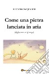 Come una pietra lanciata in aria. Riflessioni su Spinoza libro