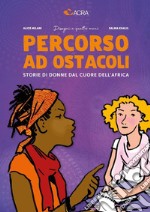 Percorso ad ostacoli. Storie di donne dal cuore dell'Africa libro