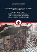 Studi e ricerche intorno a Bannio e alla sua milizia. Storia, fede e arte di un borgo e di una valle a 400 anni dalla fondazione della milizia tradizionale libro