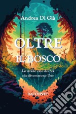 Oltre il bosco. Lo strano caso dei sei che diventarono due