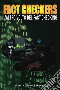 Fact-Checkers. L'altro volto del fact-checkers libro