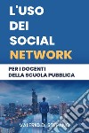 L'uso dei social network per i docenti della scuola pubblica libro