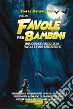 Favole per bambini. Una grande raccolta di favole e fiabe fantastiche. Vol. 23 libro