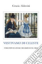 Vestivamo di celeste. Stereotipi di genere che limitano il cielo libro