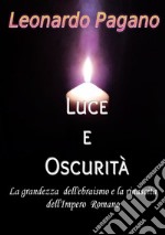 Luce e oscurità. La grandezza dell'ebraismo e la rinascita dell'Impero Romano libro