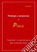 Patologia e senescenza in poesie. Da giovani, in men che non si dica a ritrovarsi vecchi libro