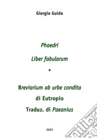 Phaedri «Liber fabularum» (testo-concordanze-index verborum)-«Breviarium ab urbe condita» di Eutropio traduz. di Paeanius (testo e concordanze) libro