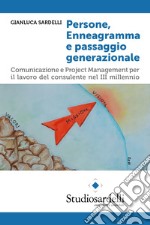 Persone, enneagramma e passaggio generazionale. Comunicazione e project management per il lavoro del consulente nel III millennio