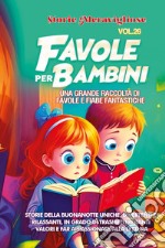 Favole per bambini. Una grande raccolta di favole e fiabe fantastiche. Vol. 26 libro