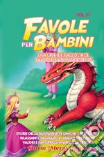 Favole per bambini. Una grande raccolta di favole e fiabe fantastiche. Vol. 27 libro