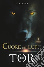 Tor. Il cuore del lupo. Vol. 1