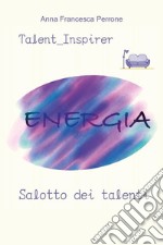 Salotto dei talenti. Diario del talentuoso: come scoprire il tuo talento e svilupparlo libro