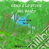 Erika e le storie del bosco. Lo scoiattolo ferito. Ediz. illustrata libro