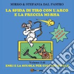 La sfida di tiro con l'arco e la freccia mi-rha. Enki e la scuola per giovani stelle. Ediz. illustrata. Vol. 2