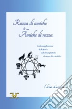 Razza di amiche o... amiche di razza. Ironica applicazione delle teorie dell'enneagramma ai rapporti tra amiche libro