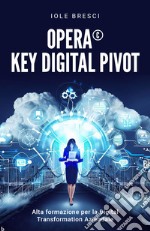 Opera©: Key Digital Pivot. Alta formazione per la digital transformation aziendale