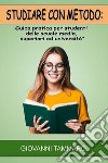 Studiare con metodo. Guida pratica per studenti delle scuole medie, superiori ed università libro