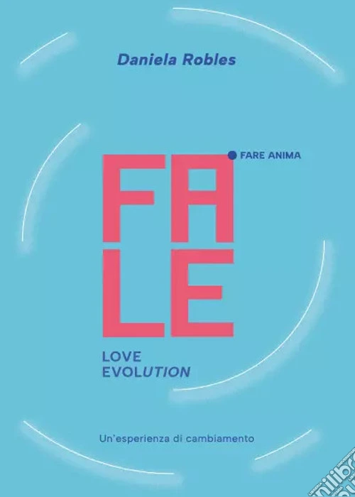 Fale. Love evolution. Un'esperienza di cambiamento